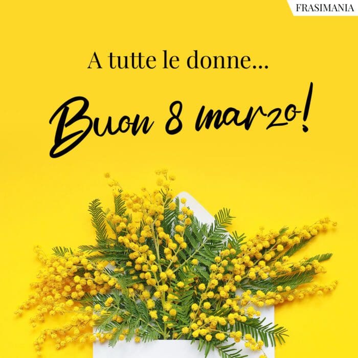 Frasi auguri festa donne buon 8 marzo