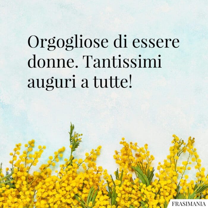 Frasi auguri festa donne orgogliose