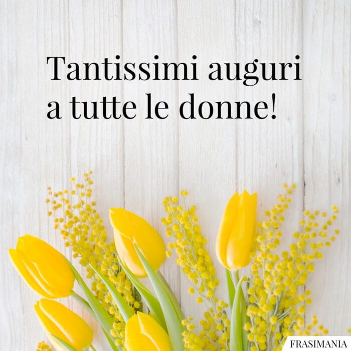 Frasi auguri festa donne tutte