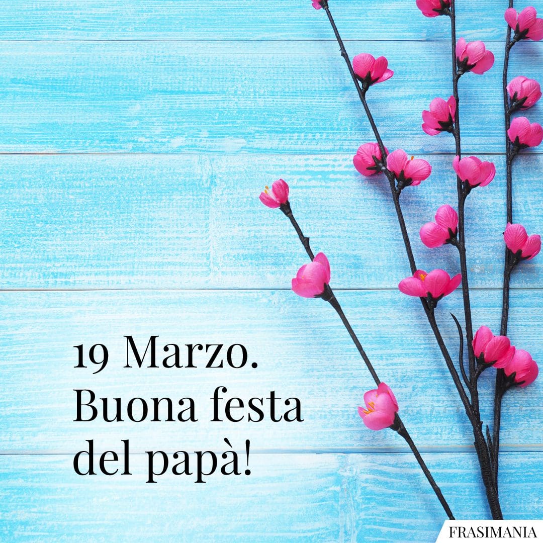 19 Marzo. Buona festa del papà!