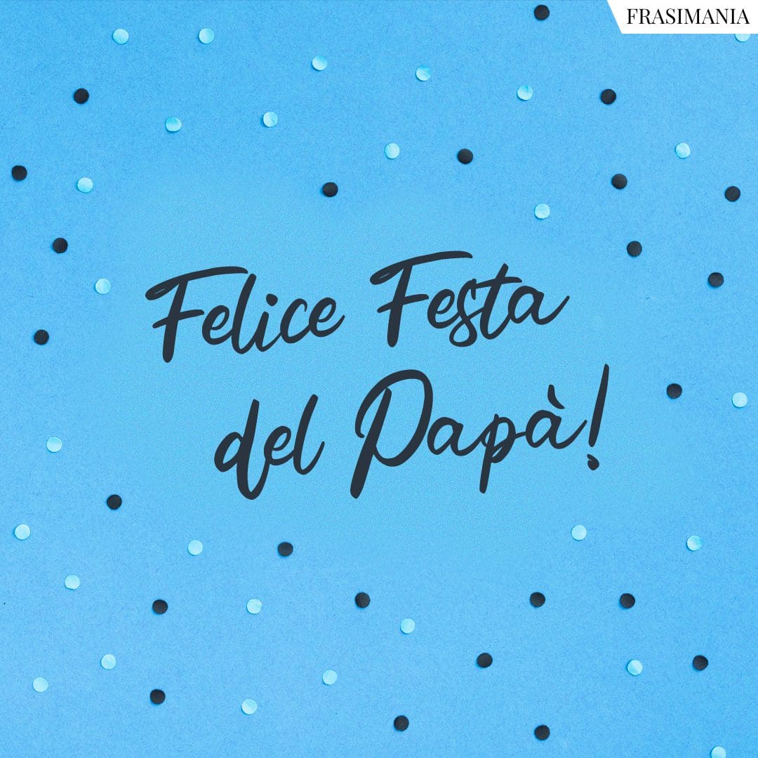 Felice Festa del Papà!