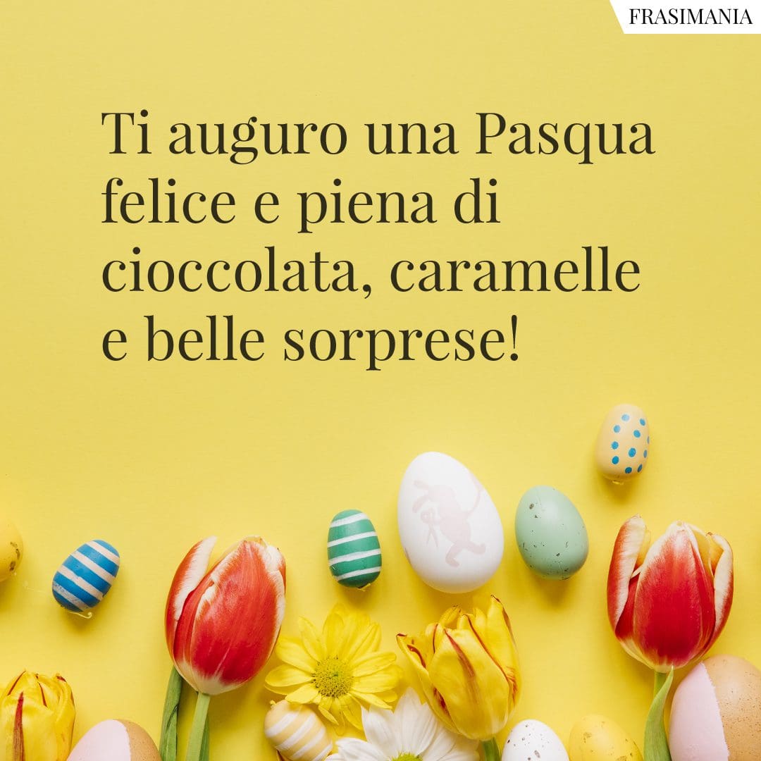 Ti auguro una Pasqua felice e piena di cioccolata, caramelle e belle sorprese!