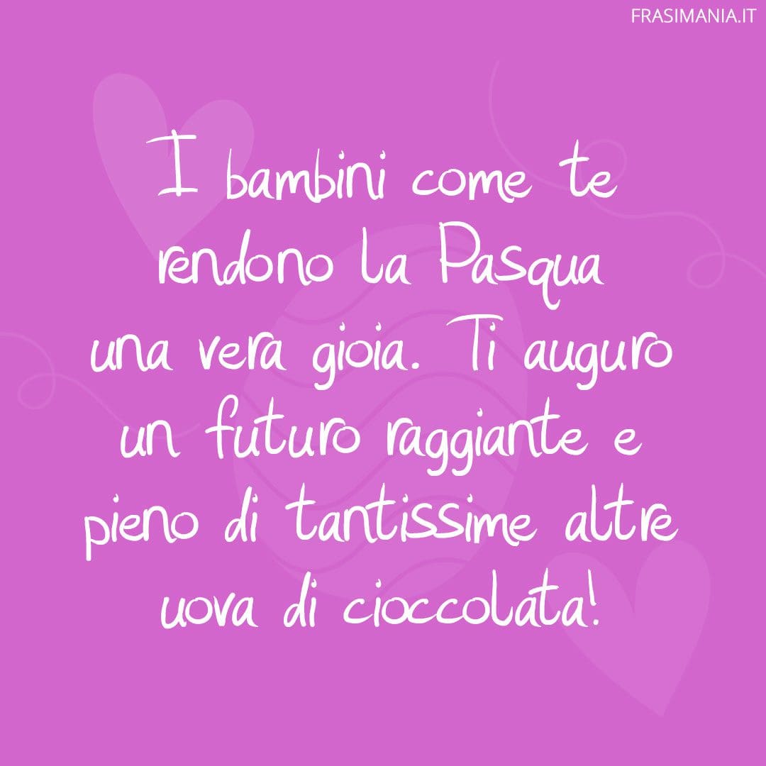 I bambini come te rendono la Pasqua una vera gioia. Ti auguro un futuro raggiante e pieno di tantissime altre uova di cioccolata!