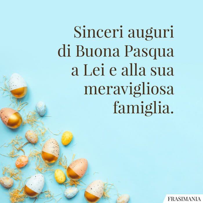 Sinceri auguri di buona Pasqua a Lei e alla sua meravigliosa famiglia.