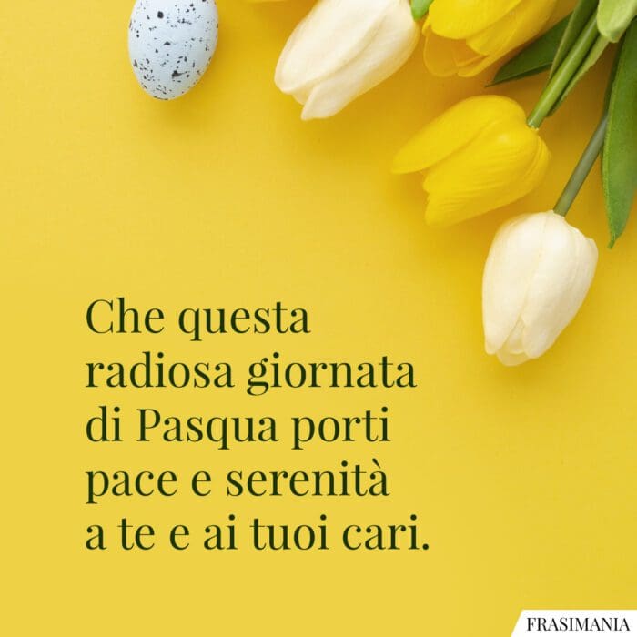 Che questa radiosa giornata di Pasqua porti pace e serenità a te e ai tuoi cari.