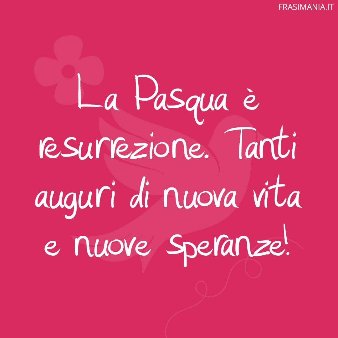La Pasqua è resurrezione. Tanti auguri di nuova vita e nuove speranze!