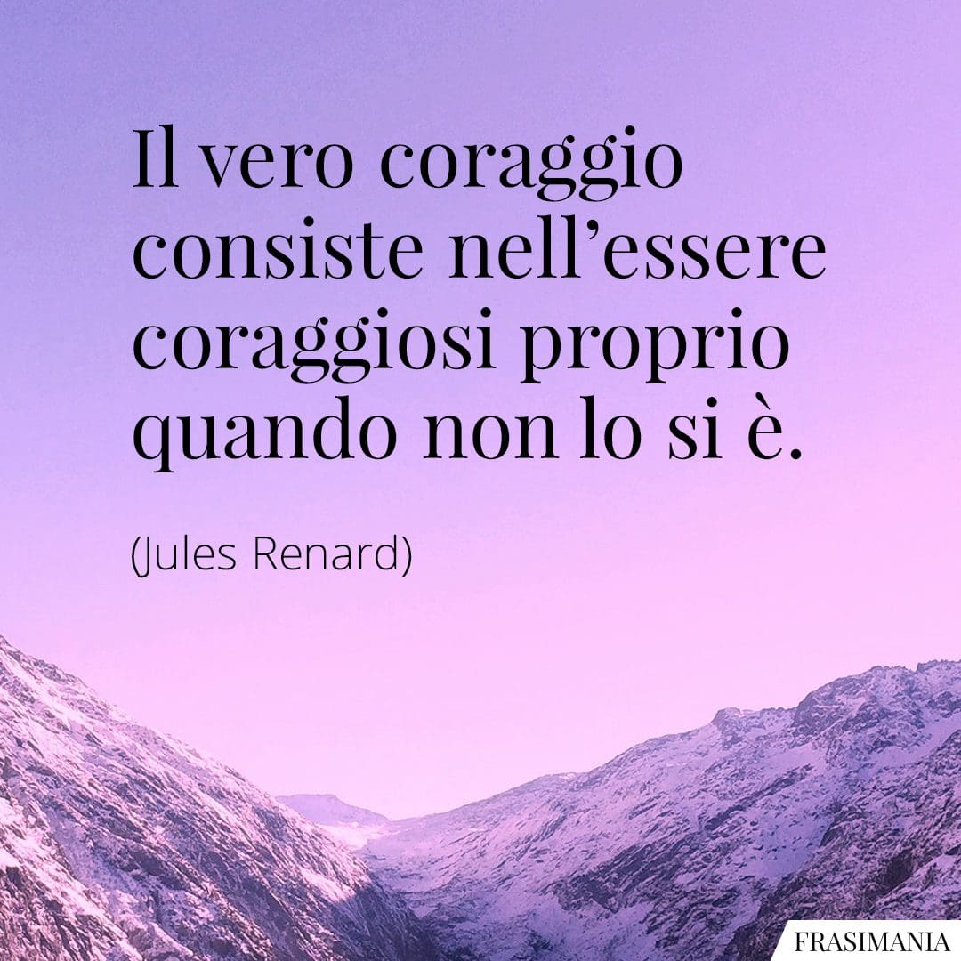 Il Coraggio Di Affrontare Una Malattia Frasi Frasi di Speranza e Coraggio: le 50 più belle (con immagini)