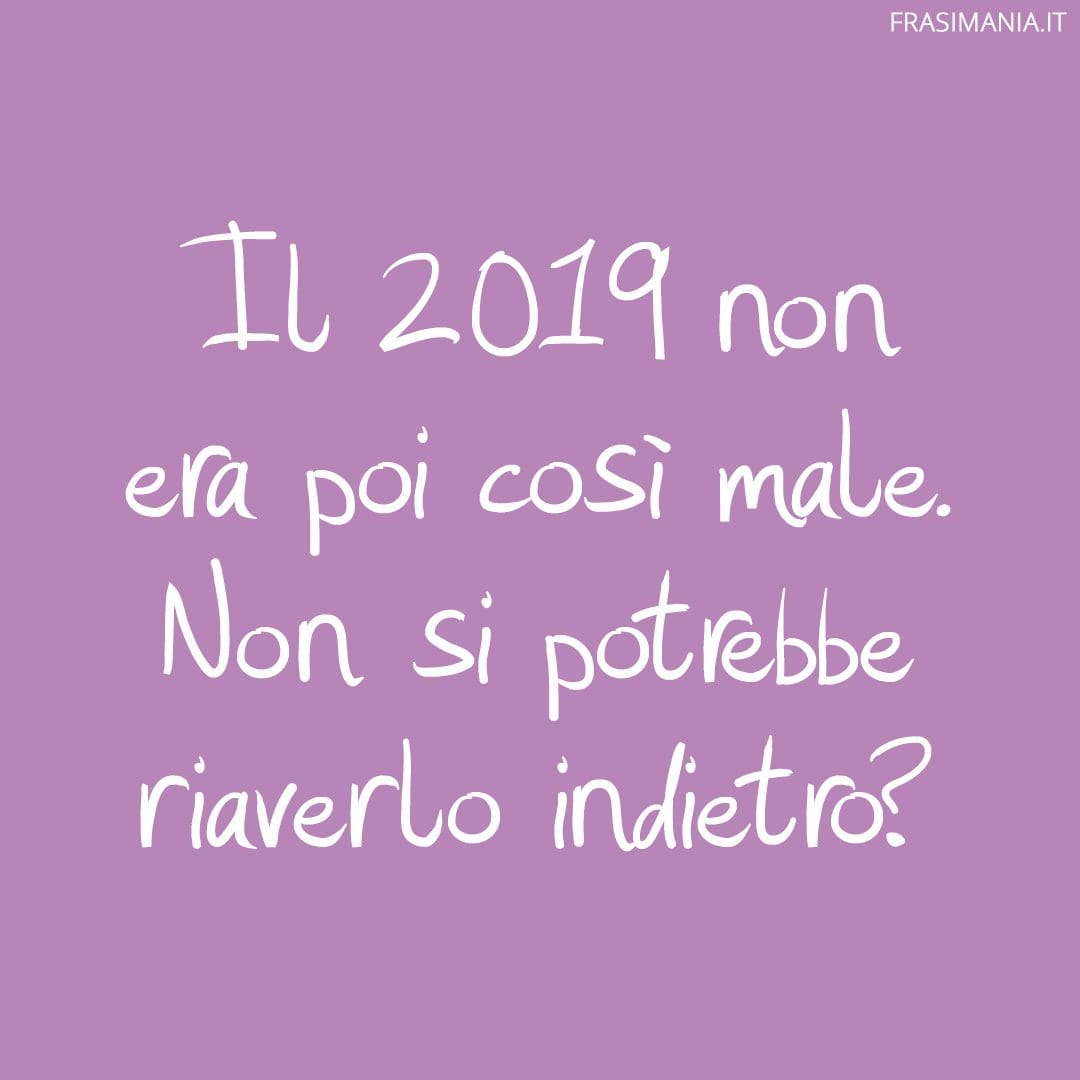 Il 2019 non era poi così male. Non si potrebbe riaverlo indietro?