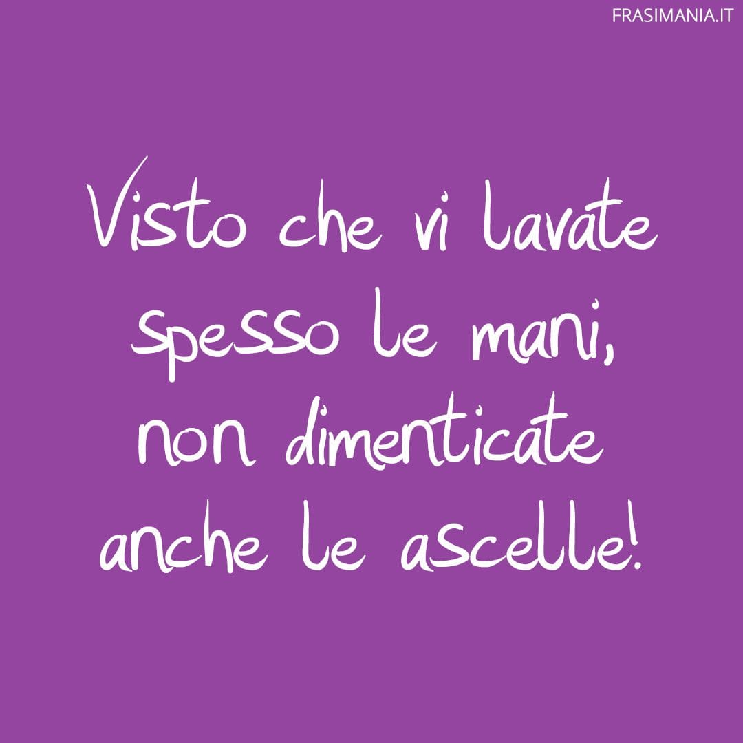 Visto che vi lavate spesso le mani, non dimenticate anche le ascelle!