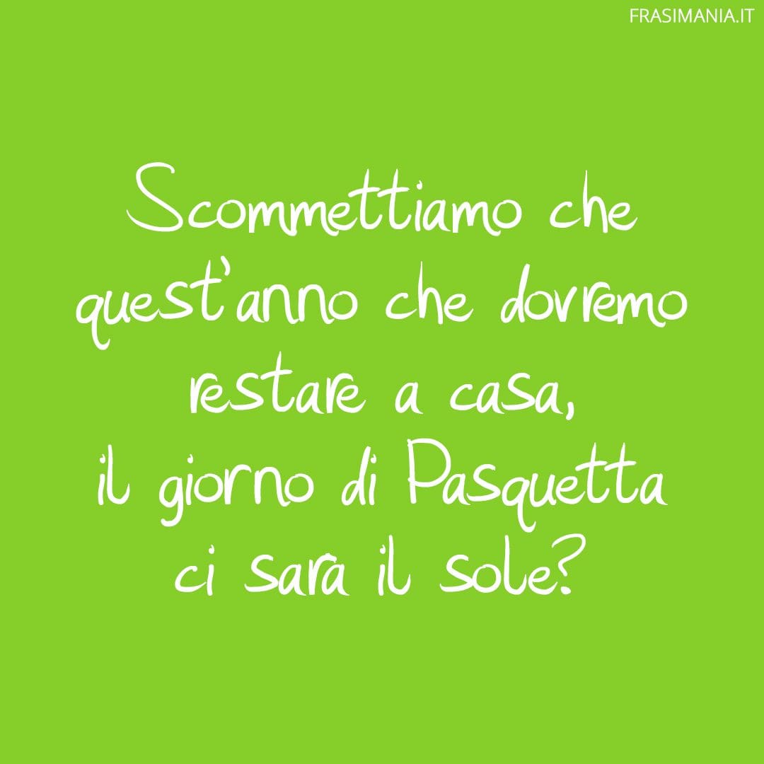 Scommettiamo che quest'anno che dovremo restare a casa, il giorno di Pasquetta ci sarà il sole?