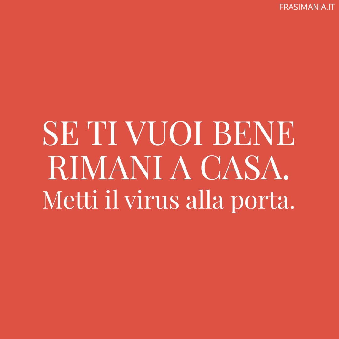 Se ti vuoi bene rimani a casa. Metti il virus alla porta.