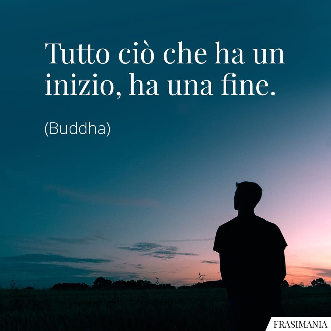 Tutto ciò che ha un inizio, ha una fine.