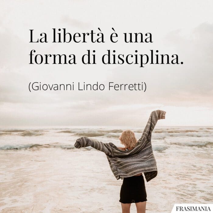 La libertà è una forma di disciplina.