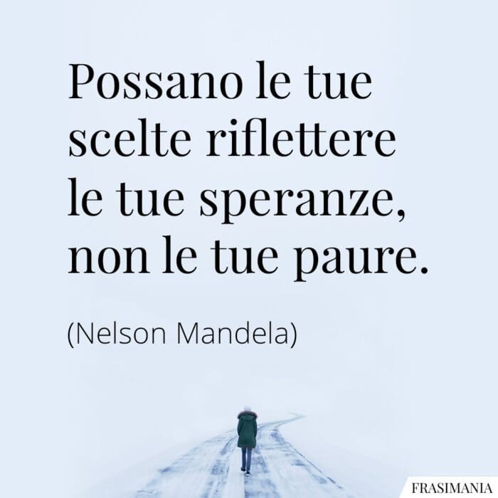 Possano le tue scelte riflettere le tue speranze, non le tue paure.