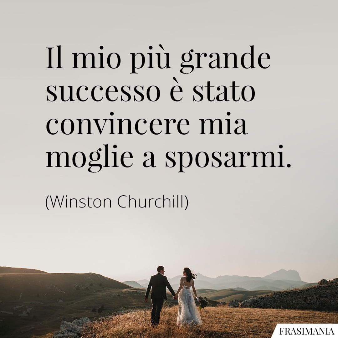 Il mio più grande successo è stato convincere mia moglie a sposarmi.