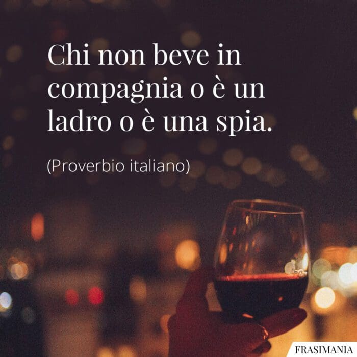 Proverbio beve compagnia ladro spia