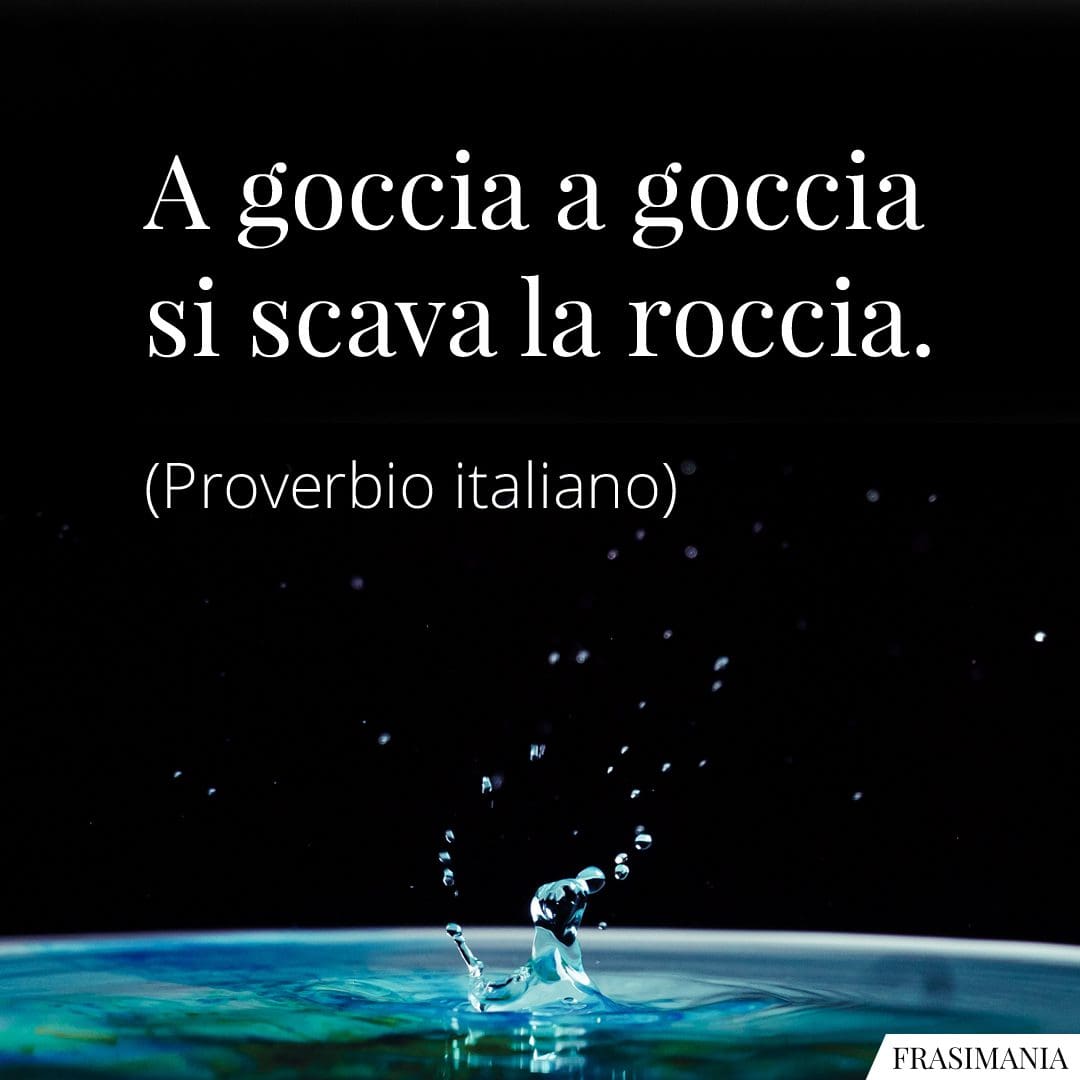 A goccia a goccia si scava la roccia.