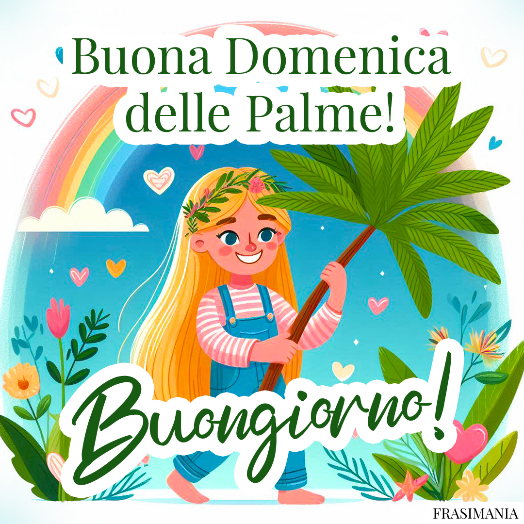 Buona Domenica delle Palme! Buongiorno!