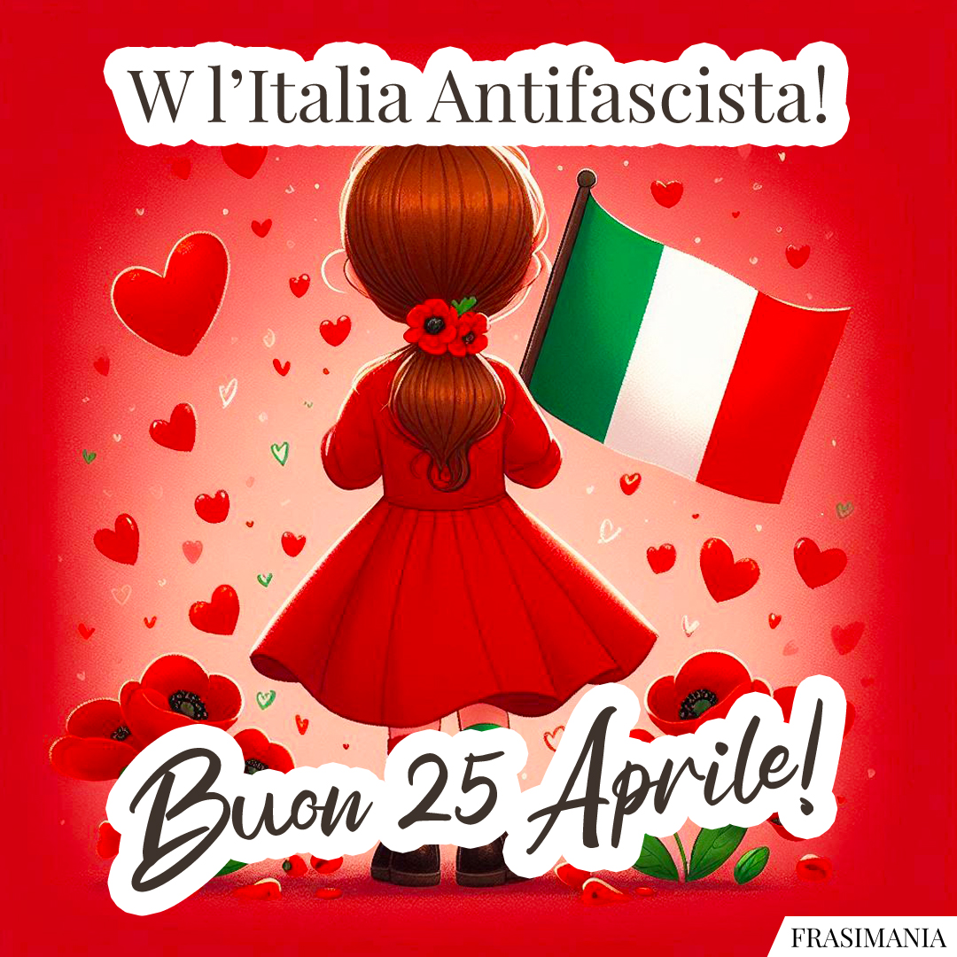 W l'Italia Antifascista! Buon 25 Aprile!