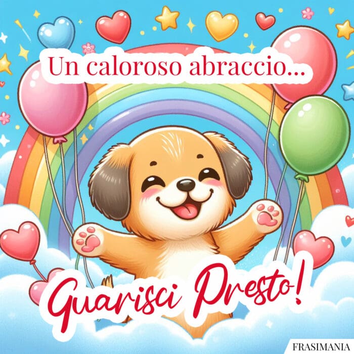 Un caloroso abbraccio… Guarisci Presto!