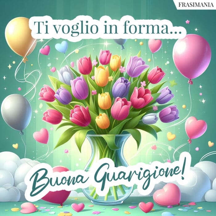 Ti voglio in forma… Buona Guarigione!