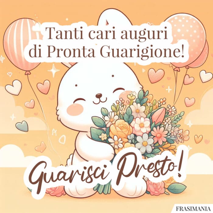 Tanti cari auguri di Pronta Guarigione! Guarisci Presto!