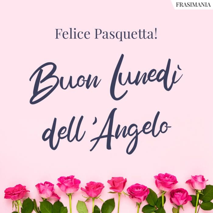 Felice Pasquetta! Buon Lunedì dell’Angelo.