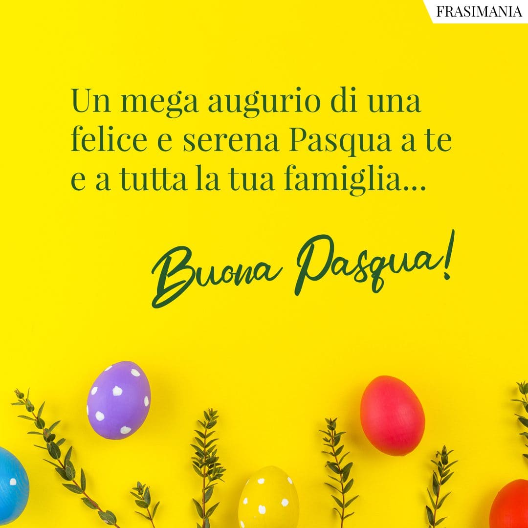 Un mega augurio di una felice e serena Pasqua a te e a tutta la tua famiglia... Buona Pasqua!