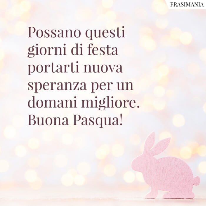 Possano questi giorni di festa portarti nuova speranza per un domani migliore. Buona Pasqua!