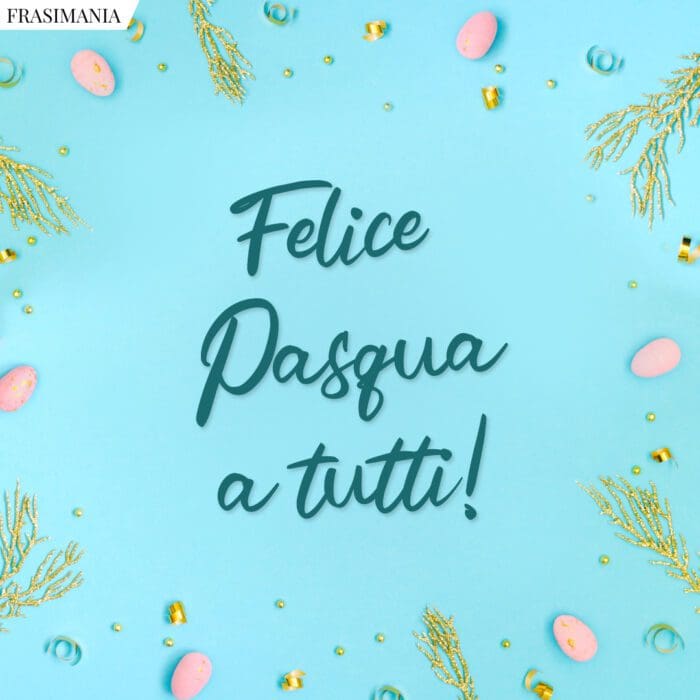 Frasi auguri felice Pasqua tutti