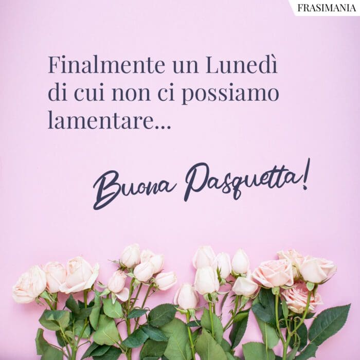 Finalmente un Lunedì di cui non ci possiamo lamentare… Buona Pasquetta!