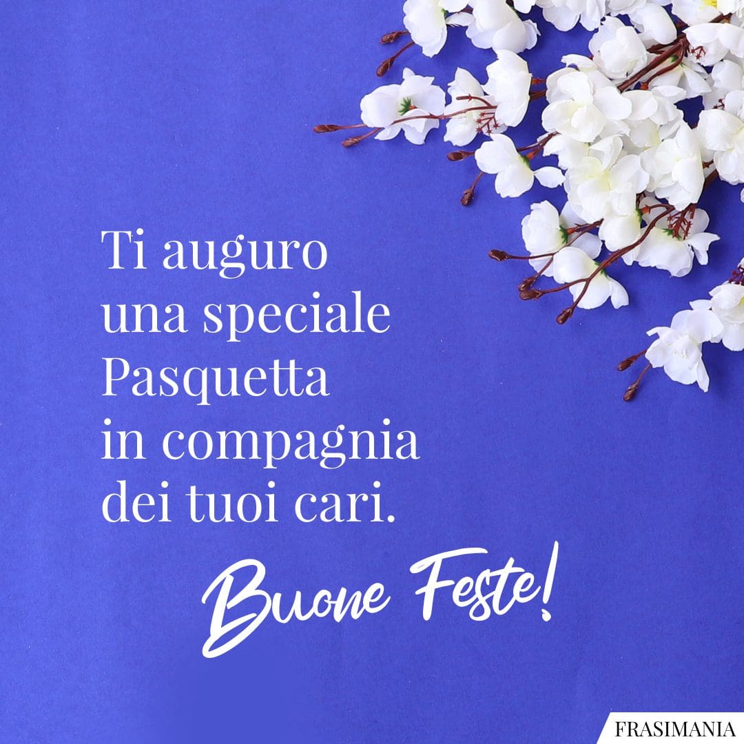 Ti auguro una speciale Pasquetta in compagnia dei tuoi cari. Buone Feste!