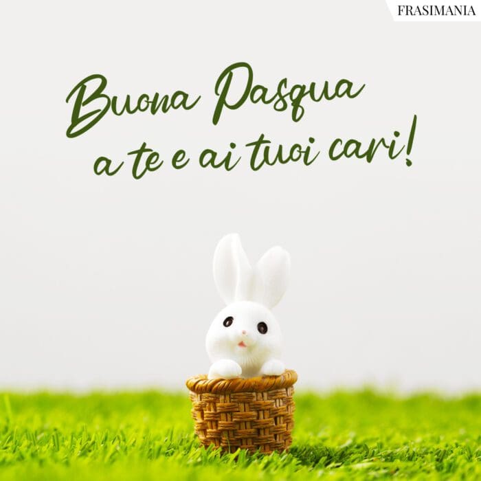 Buona Pasqua a te e ai tuoi cari!