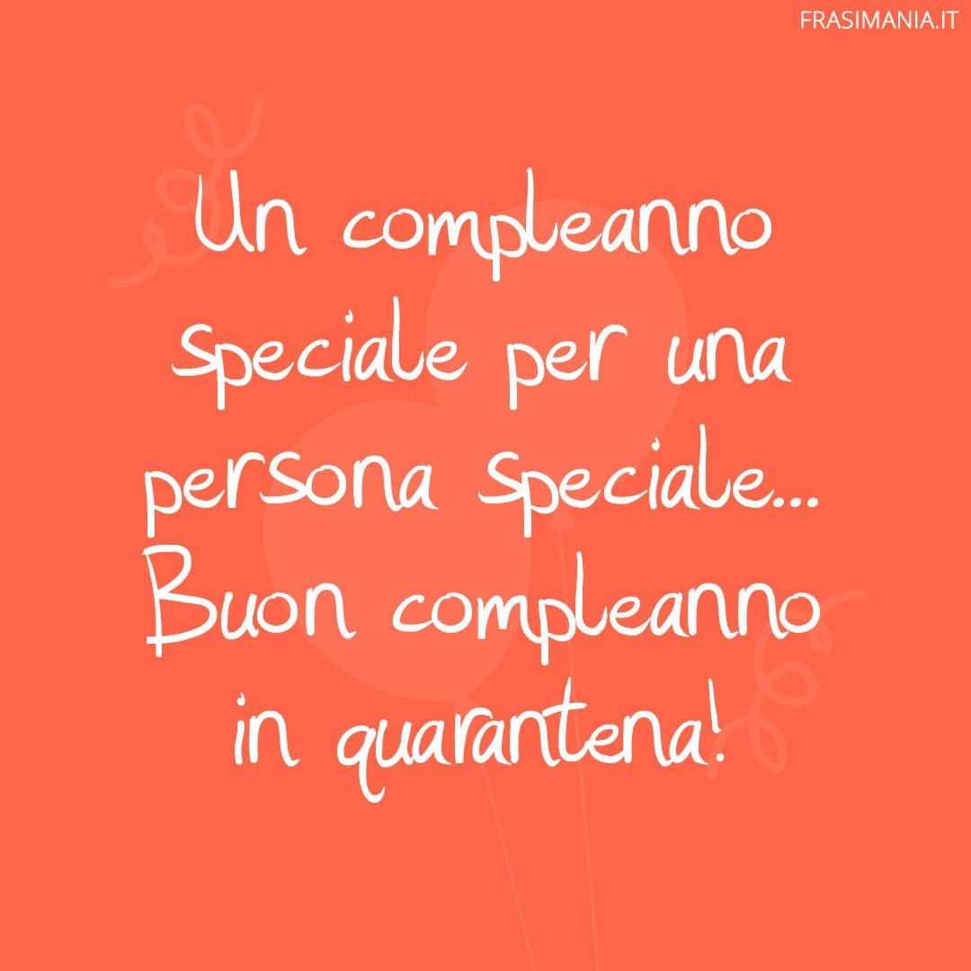 Un compleanno speciale per una persona speciale... Buon compleanno in quarantena!