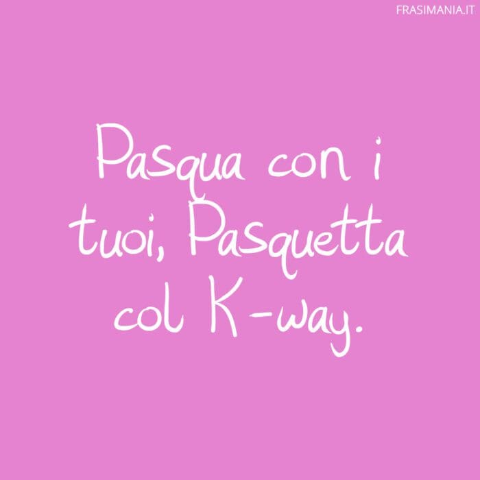 Pasqua con i tuoi, Pasquetta col K-way.
