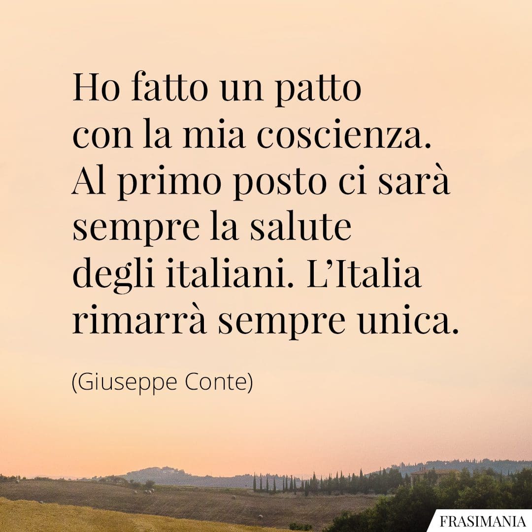 Ho fatto un patto con la mia coscienza. Al primo posto ci sarà sempre la salute degli italiani. L'Italia rimarrà sempre unica.