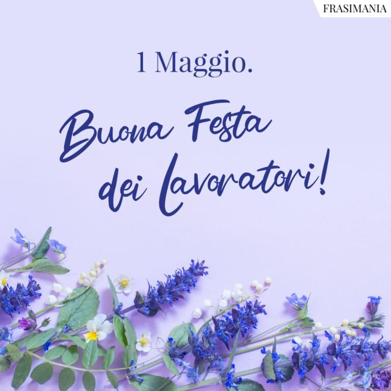 Frasi per il 1 Maggio 2023, Festa dei Lavoratori le 50 più belle (con immagini) Frasi per il 1 Maggio 2023, Festa dei Lavoratori le 50 più belle (con immagini)
