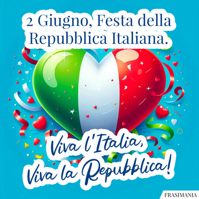 2 Giugno, Festa della Repubblica Italiana. Viva l’Italia, Viva la Repubblica!