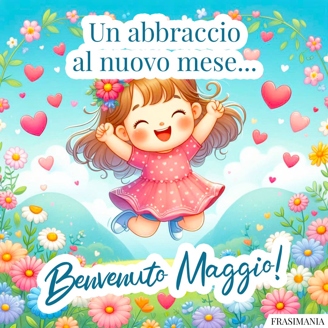 Un abbraccio al nuovo mese... Benvenuto Maggio!