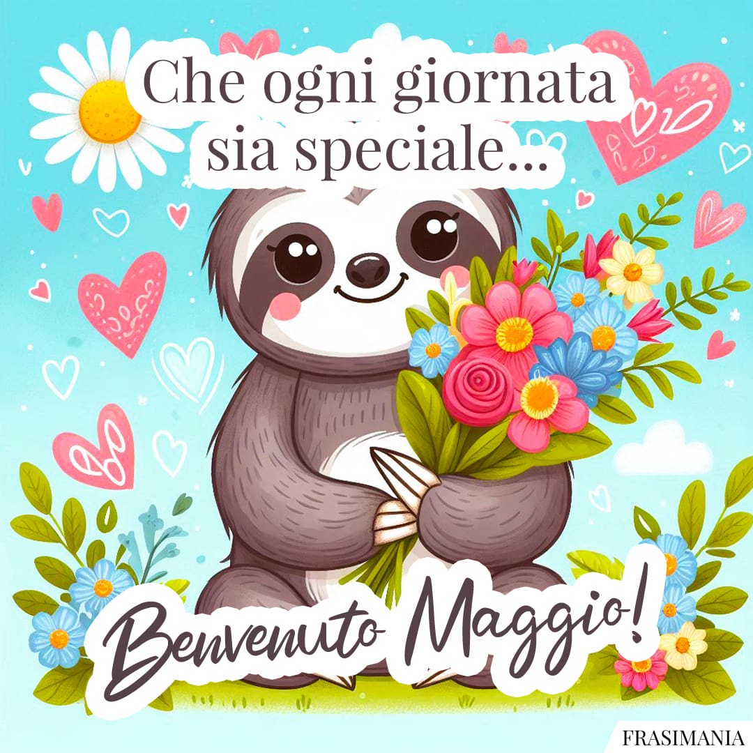 Che ogni giornata sia speciale... Benvenuto Maggio!