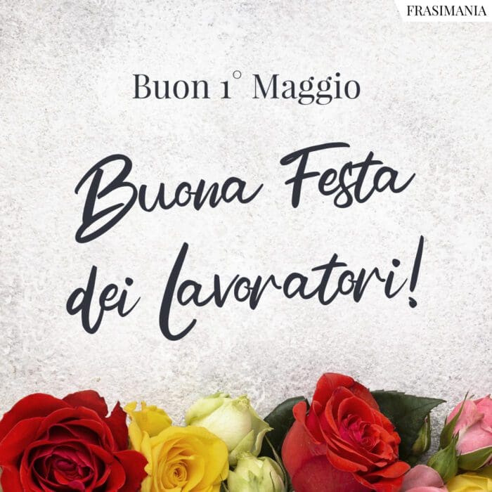 Buon 1° Maggio. Buona Festa dei Lavoratori!