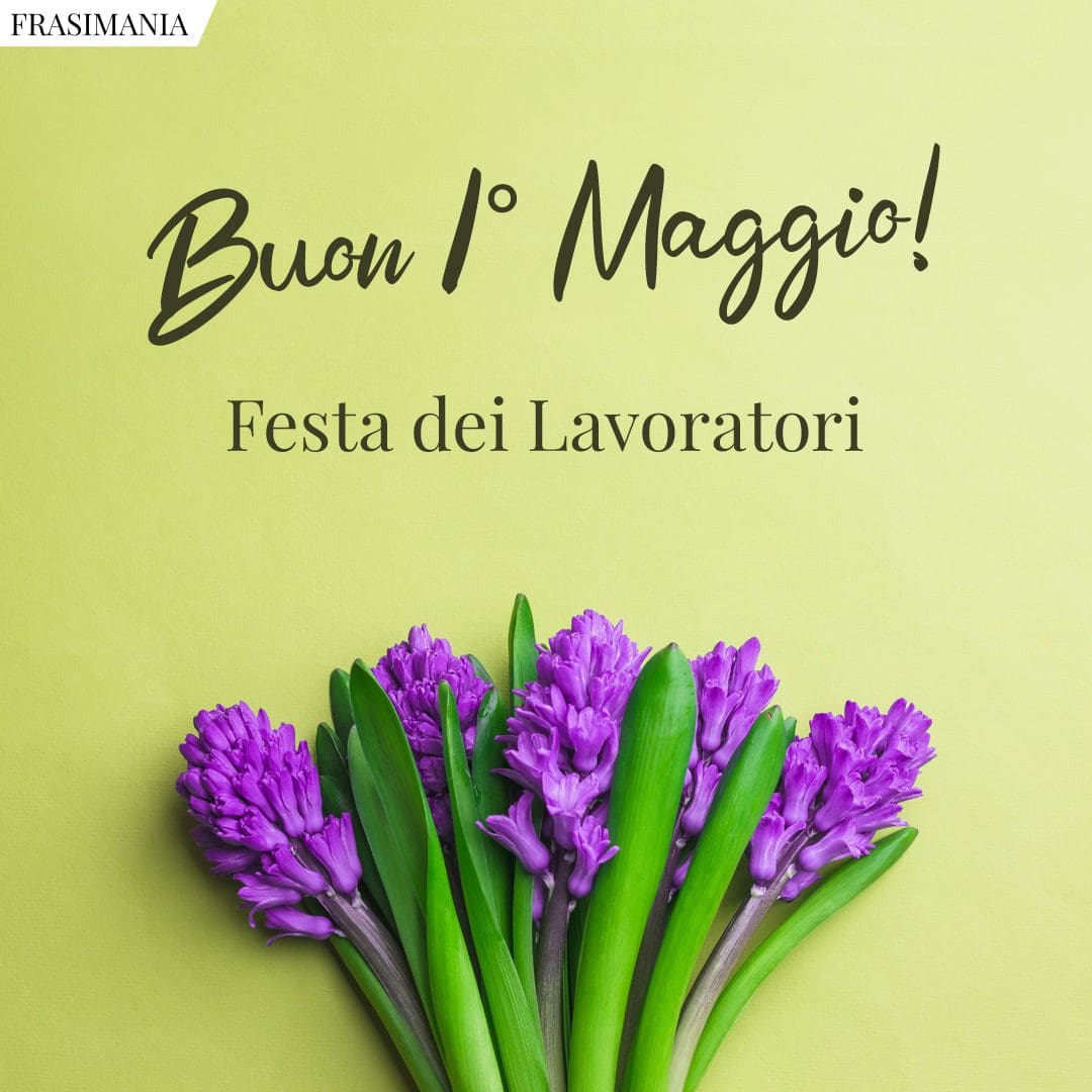 Buon 1° Maggio! Festa dei Lavoratori.