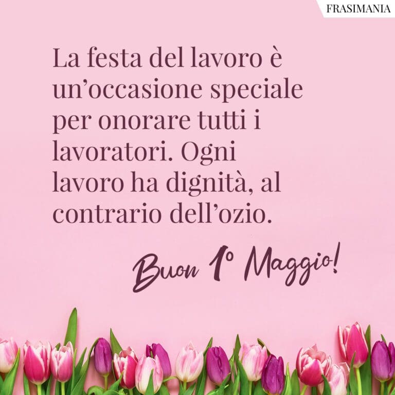 Frasi per il 1 Maggio 2024, Festa dei Lavoratori le 50 più belle (con