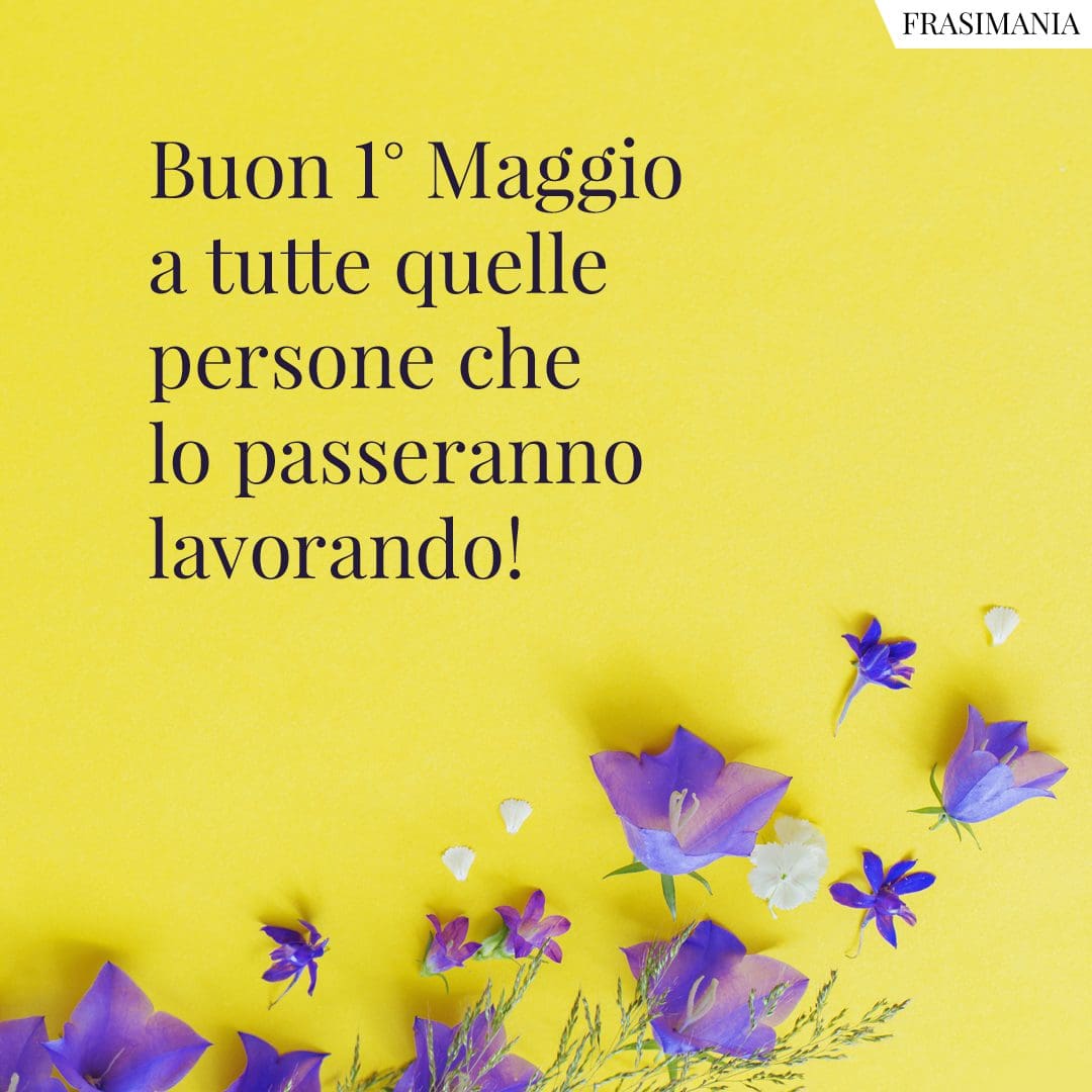 Frasi per il 1 Maggio 2024, Festa dei Lavoratori le 50 più belle (con
