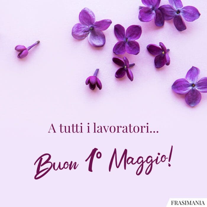 A tutti i lavoratori… Buon 1° Maggio!