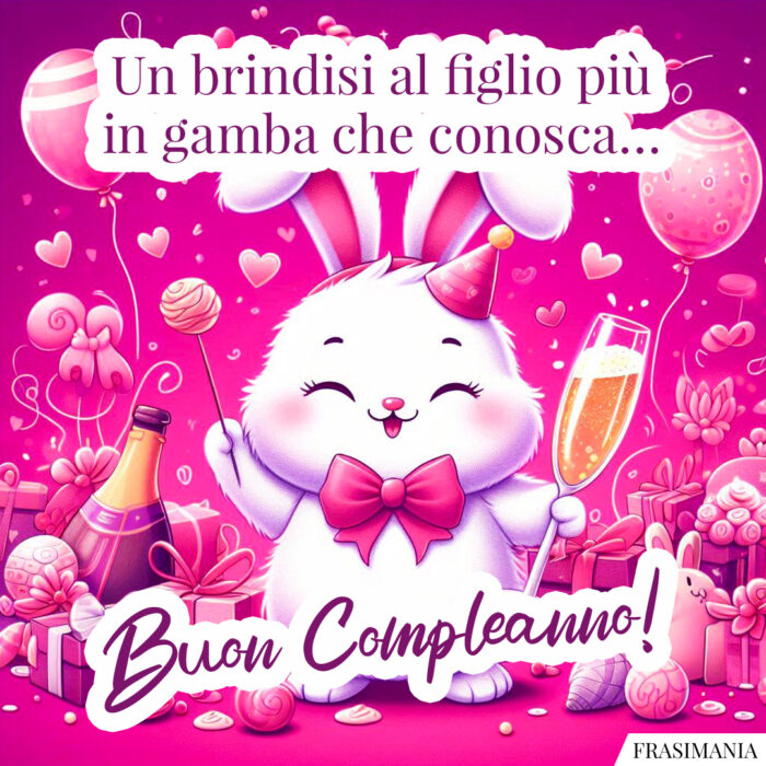 Un brindisi al figlio più in gamba che conosca… Buon Compleanno!