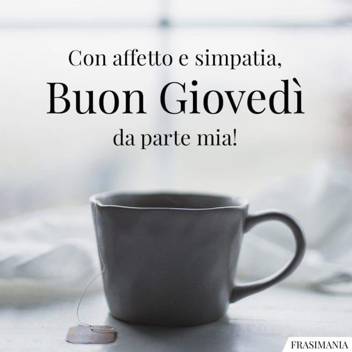 Con affetto e simpatia, Buon Giovedì da parte mia!