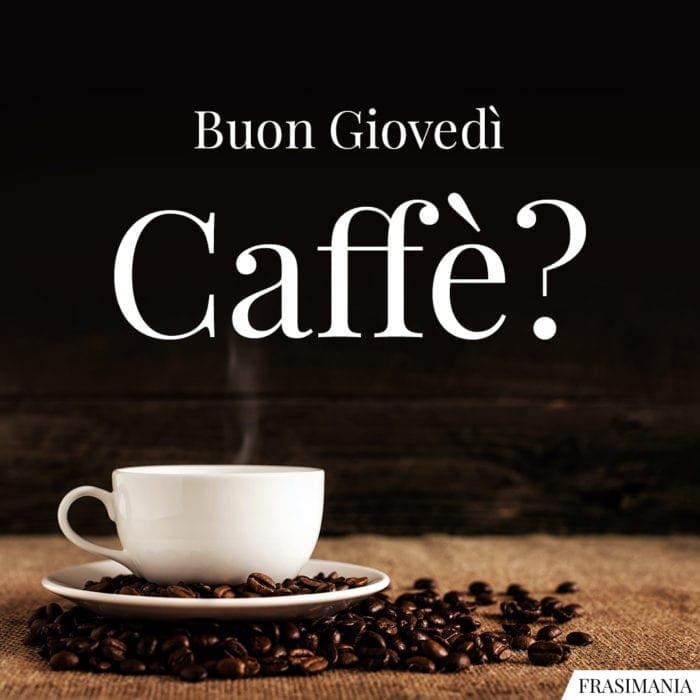 Buon Giovedì. Caffè?