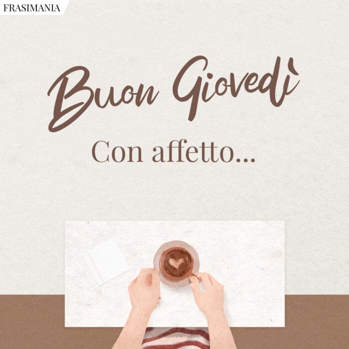Buon Giovedì. Con affetto…