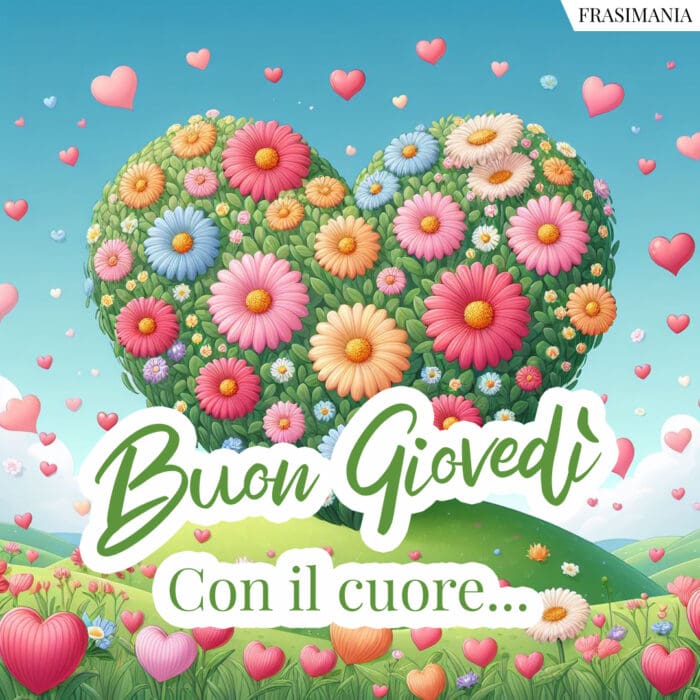 Buon Giovedì. Con il cuore…